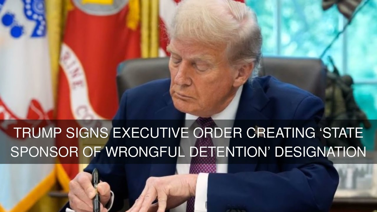 Trump signs executive order creating state sponsor of wrongful detention designation