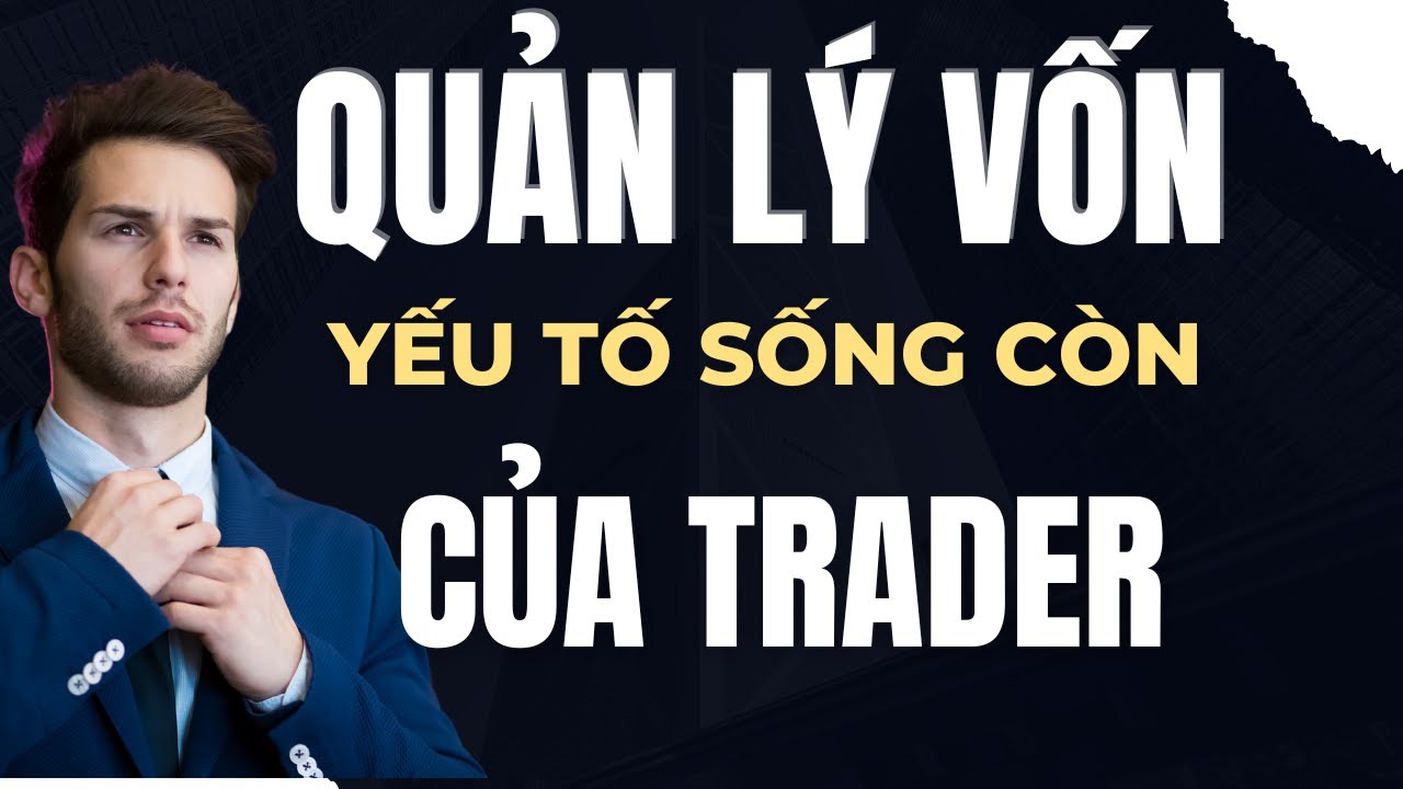 Quản L&yacute; Vốn Trong Giao Dịch Forex: B&iacute; Mật Sống C&ograve;n M&agrave; Trader Mới Thường Bỏ Qua