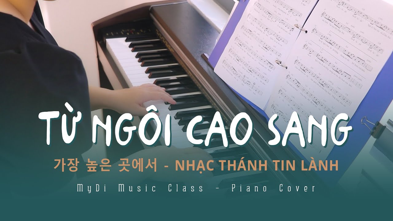 Từ Ngôi Cao Sang - 가장 높은 곳에서 - Piano Cover | MyDi Music Class | Phú Yên