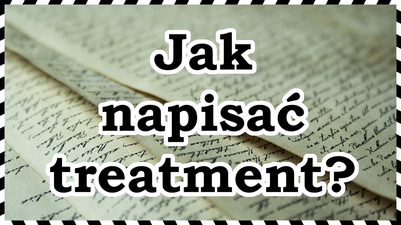 Treatment - ostatni krok do scenariusza