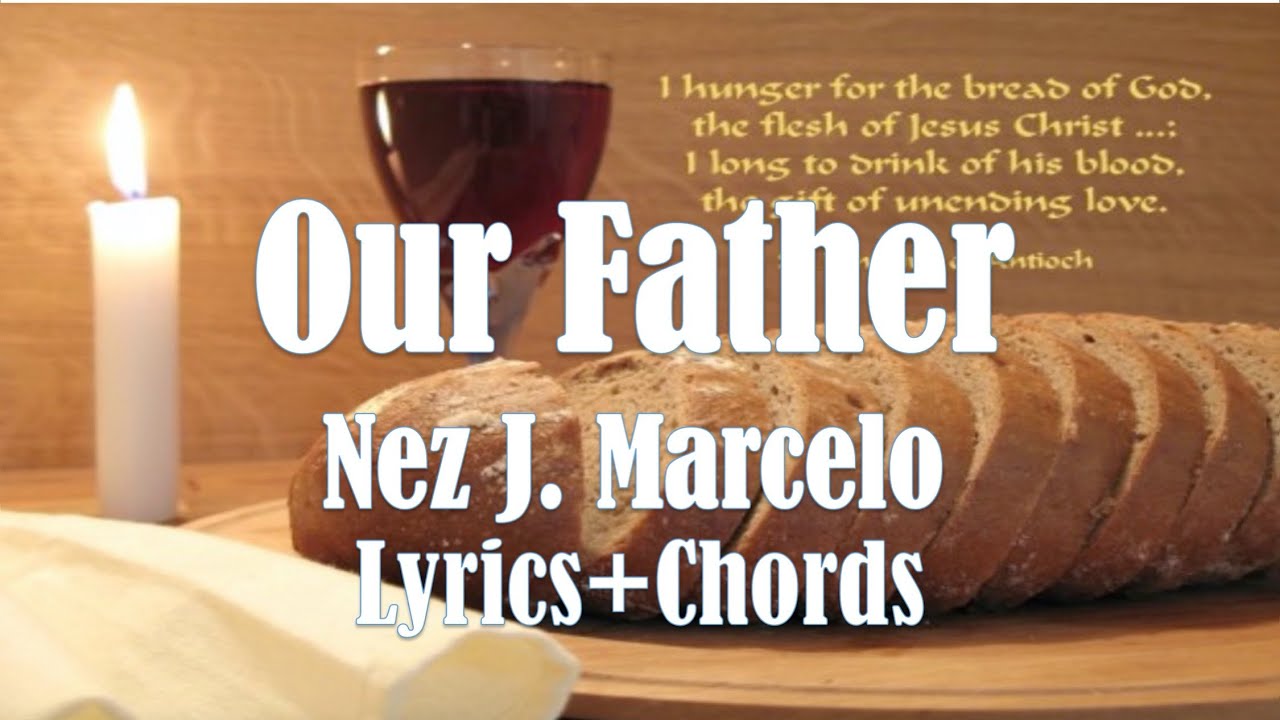 Our Father Lyrics & Chords By: Nez J. Marcelo Holy Mass song