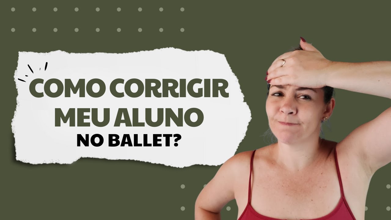 Como corrigir meu Aluno no Ballet - #metodotbd