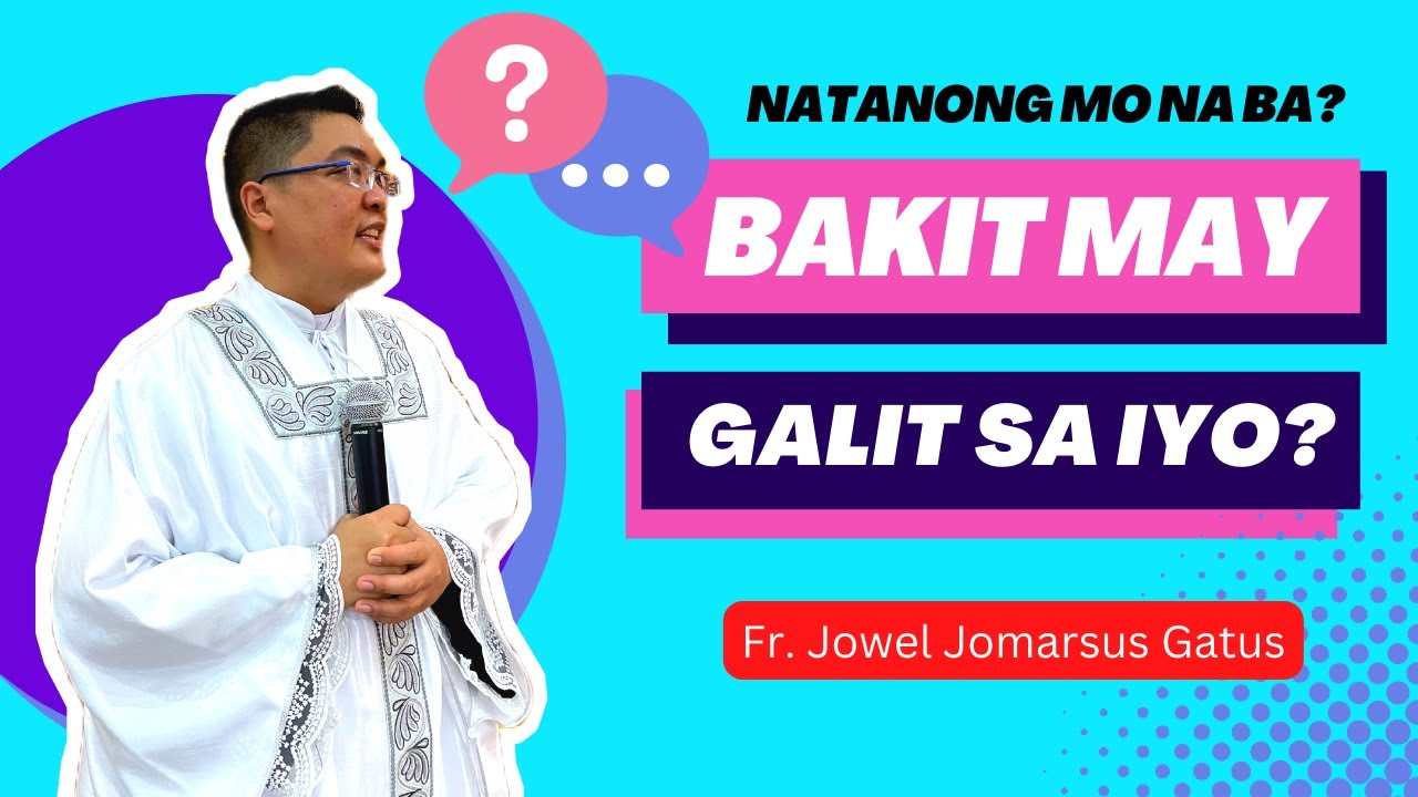 *NATANONG MO NA BA?* BAKIT MAY GALIT SA IYO? INSPIRING HOMILY II FR. JOWEL JOMARSUS GATUS
