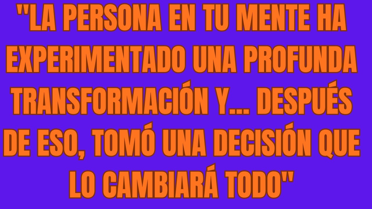 La Persona En Tu Mente Ha Experimentado Una Profunda Transformación Y    Después De Eso, Tomó Una De