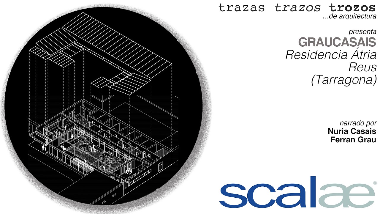 GRAUCASAIS · Residencia Átria, Reus · Cápsula SCALAE Trazas Trazos Trozos de Arquitectura