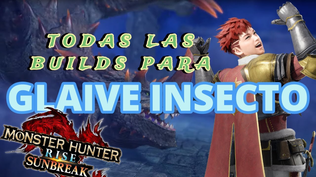 MHRise SuNBreaK | TODAS las BUILDS/SETS para GLAIVE INSECTO (Insect Glaive)