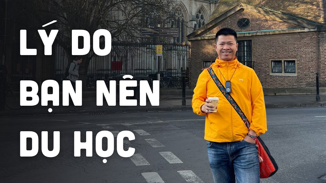 Lý Do Bạn Nên Đi Du Học ? So Sánh Du Học Và Học Đại Học Tại Việt Nam | Đào Quang Trung