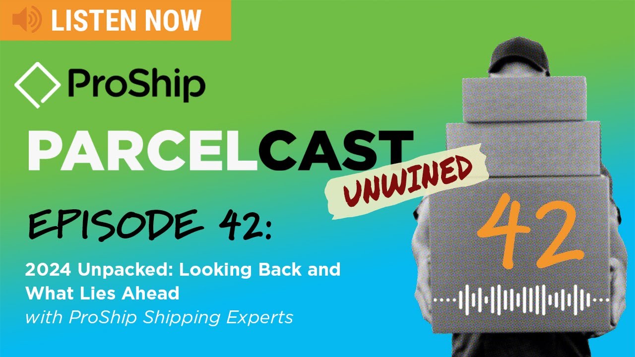 [ProShip ParcelCast Unwined] Episode 42: 2024 Unpacked: Looking Back and What Lies Ahead