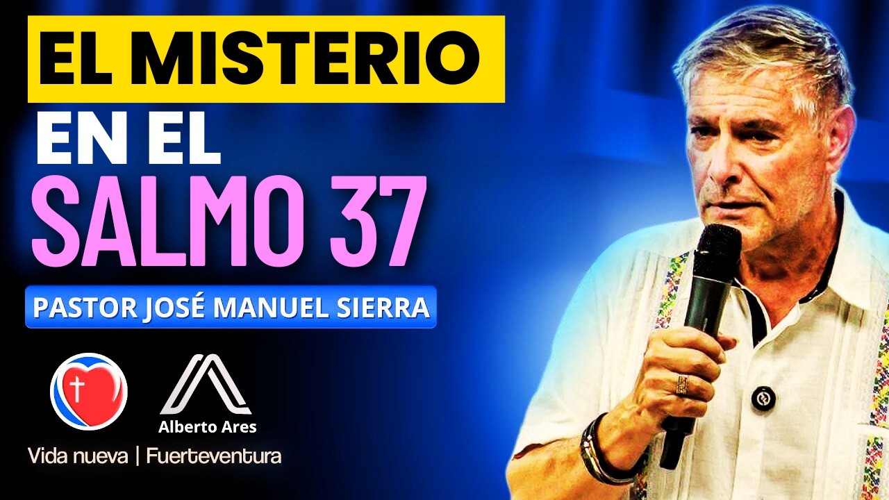 Pastor José Manuel Sierra - El Secreto Espiritual Oculto en el Salmo 37