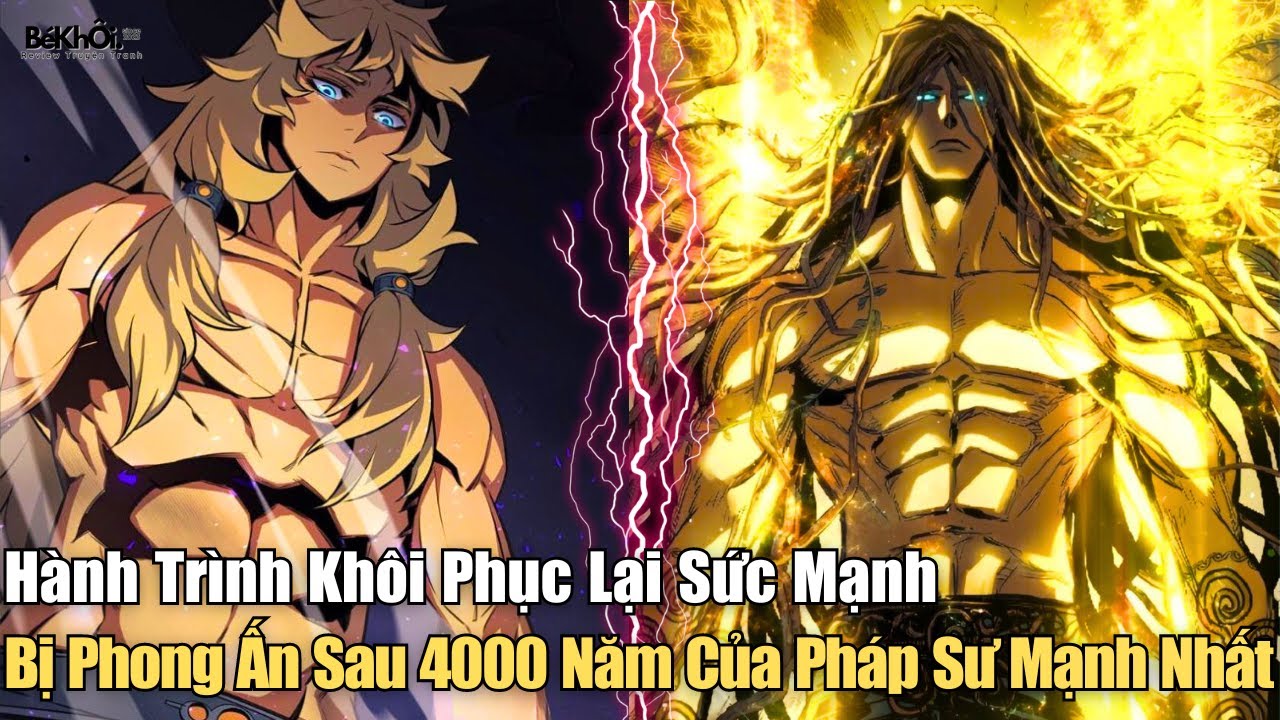 Full Phần 1 | Hành Trình Khôi Phục Lại Sức Mạnh Bị Phong Ấn Sau 4000 Năm Của Pháp Sư Mạnh Nhất