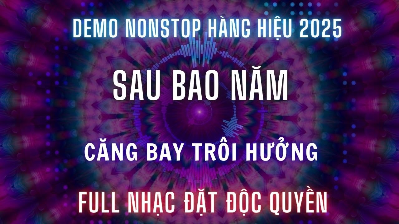 NONSTOP 2025 - SAU BAO NĂM - CĂNG BAY TR&Ocirc;I HƯỞNG l K&Ecirc;NH NHẠC ĐẶT