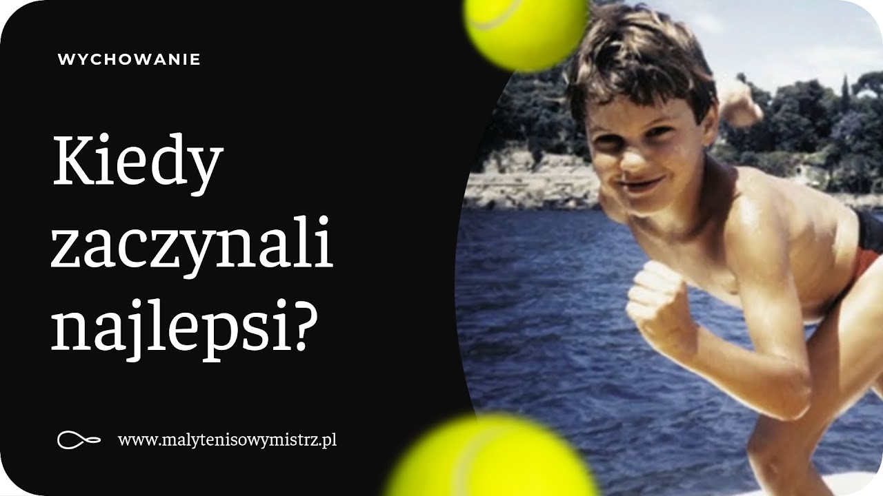 W jakim wieku dziecko powinno zacząć grać w tenisa? W jakim wieku zaczynał NADAL, FEDERER, DJOKOVIC?