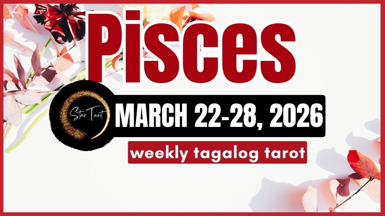 ANO'NG PAPARATING SA'YO PISCES MARCH 22-28, 2026💫 WEEKLY TAROT READING