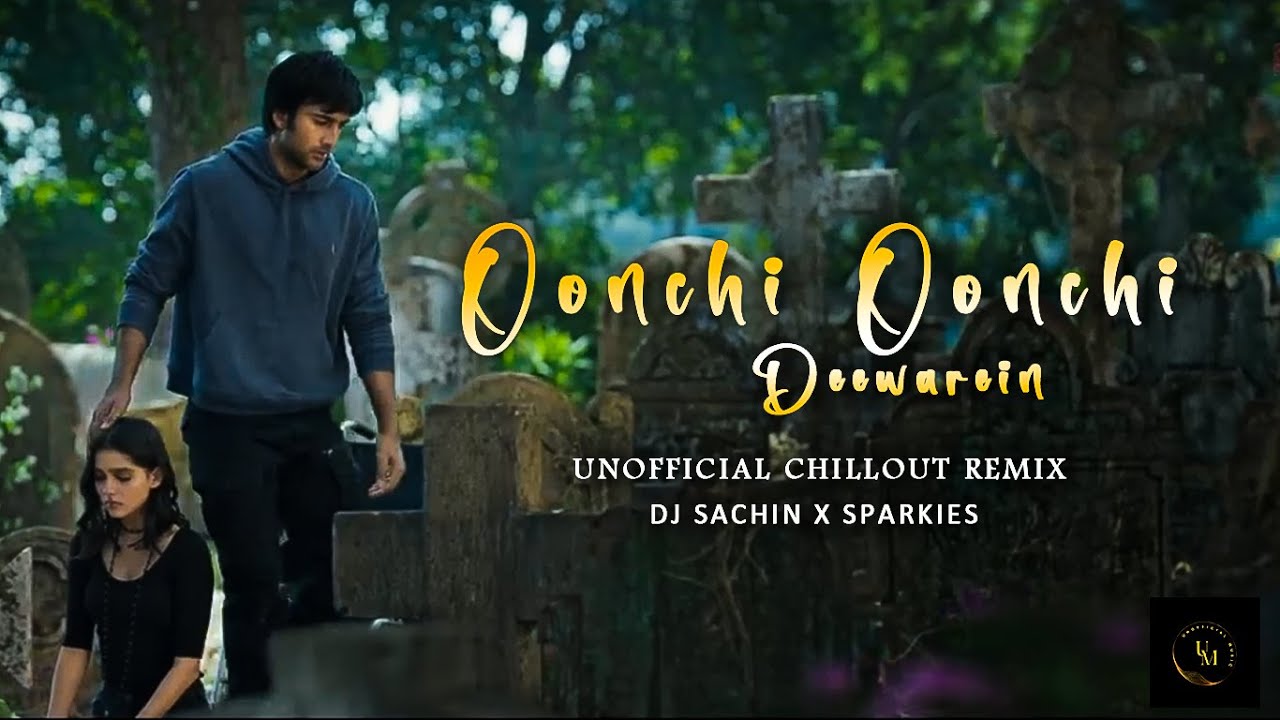 OONCHI OONCHI DEEWAREIN | Yaariyan 2 | Arijit Singh | Unofficial Chillout Remix | UM | Dj Sachin