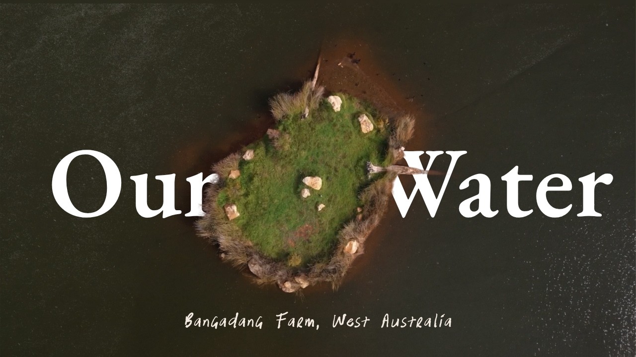 Our Water - Bangadang Farm, West Australia
