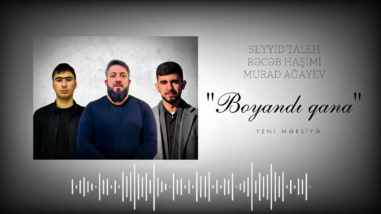 Seyyid Taleh Gunesli Rəcəb Haşimi Murad Agayev  BOYANDI QANA YENİ MERSİYE 2026 