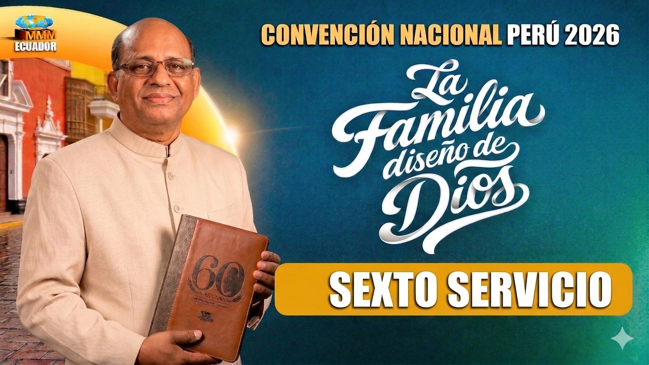 Sexto Servicio | Convención Nacional en Perú 2026 | Sede Trujillo | Movimiento Misionero Mundial
