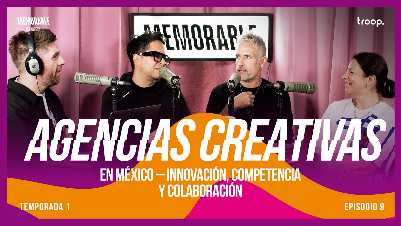 EP 09 - Agencias Creativas en M&eacute;xico &ndash; Innovaci&oacute;n, Competencia y Colaboraci&oacute;n