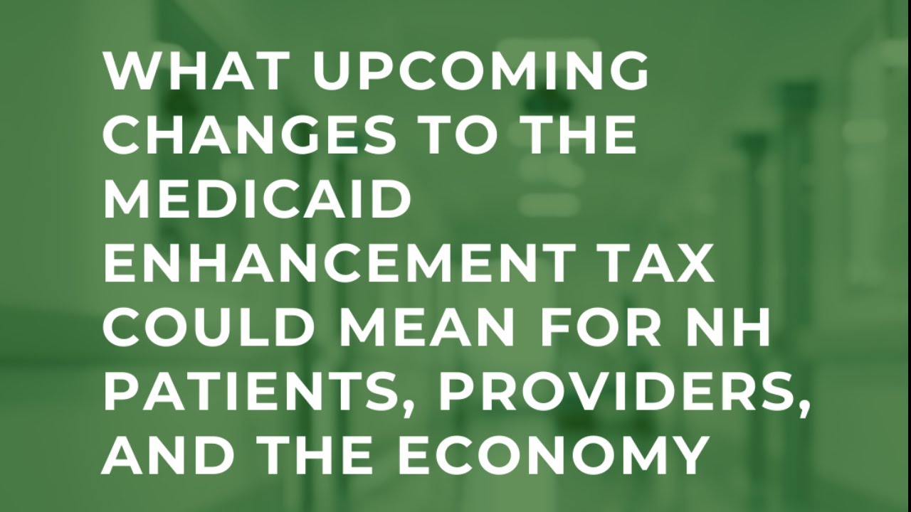 What Upcoming Changes to the Medicaid Enhancement Tax Could Mean for NH