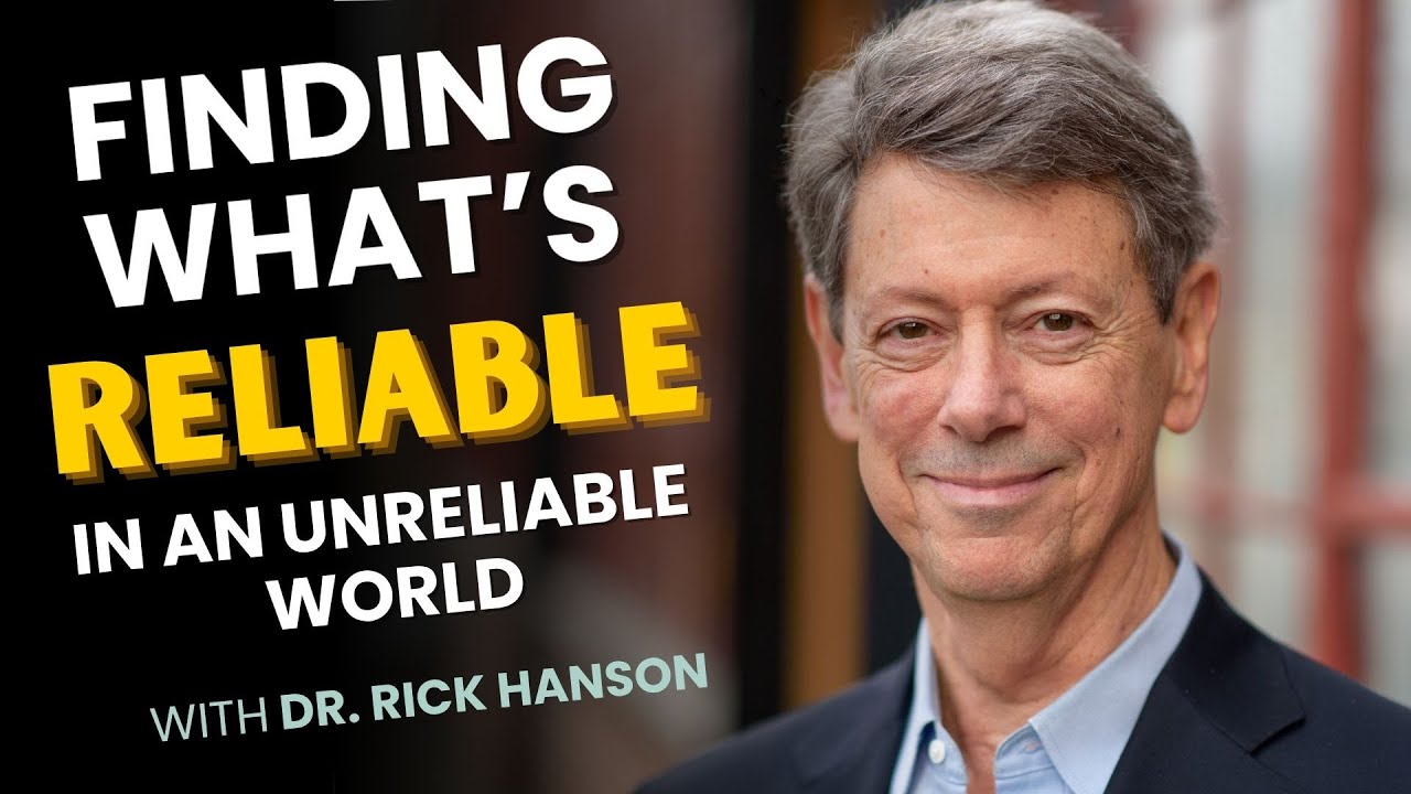 Finding What&rsquo;s [Reassuringly] Reliable in an Unreliable World with Rick Hanson