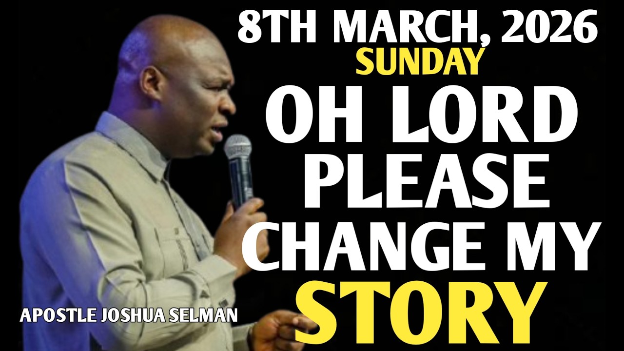 [SUNDAY, 8TH MARCH 2026] LORD PLEASE CHANGE MY STORY TONIGHT || APOSTLE JOSHUA SELMAN