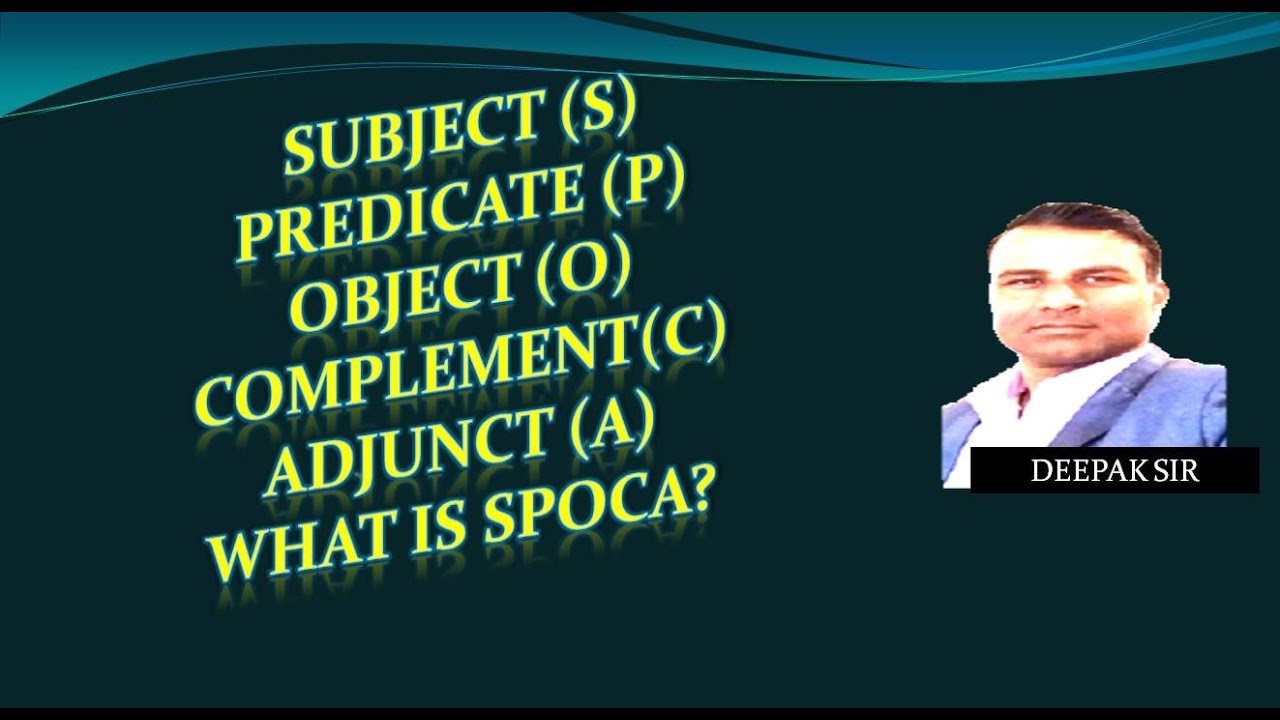 SPOCA ( Subject / Verb ( Predicate ) / Object / Complement / Adverbial or Adjunct