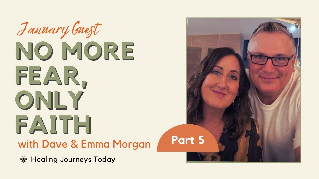 Faith & Faithfulness | Part 5 | “No More Fear, Only Faith” | Guest Teachers Dave and Emma Morgan