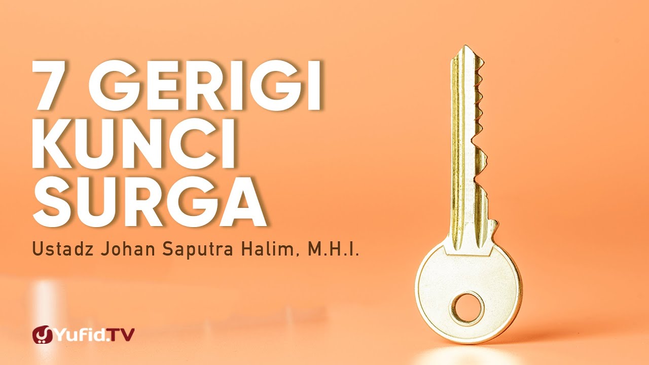 Ceramah Singkat: 7 Gerigi Kunci Surga - Ustadz Johan Saputra Halim, M.H.I.