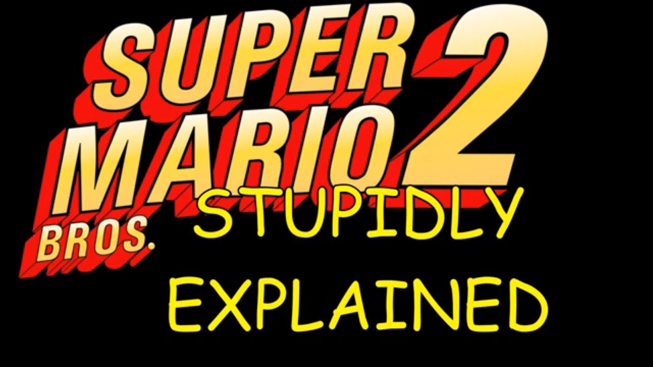 Глупое объяснение: Super Mario Bros. 2