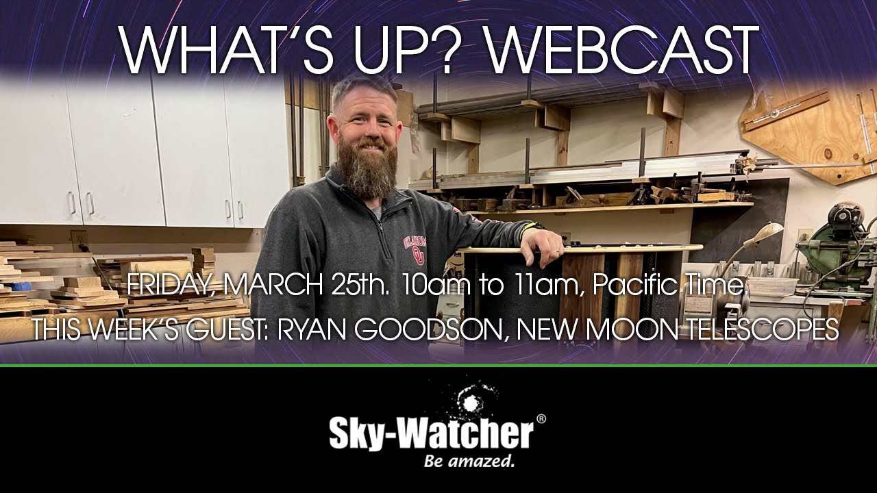 Веб-трансляция Sky-Watcher What's Up?: Райан Гудсон, New Moon Telescopes
