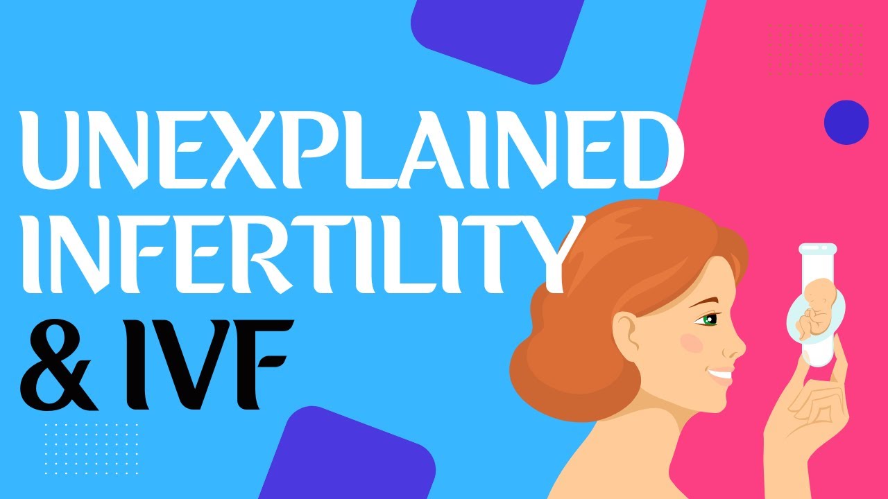 Unexplained Infertility and IVF