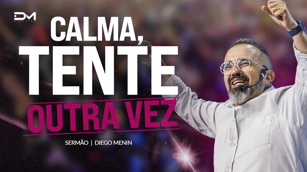 CALMA, TENTE OUTRA VEZ - #DIEGOMENIN | SERMÃO