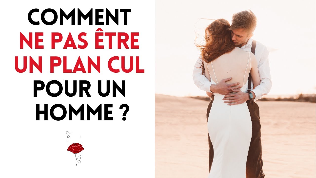 Comment ne pas être un plan cul pour un homme ?