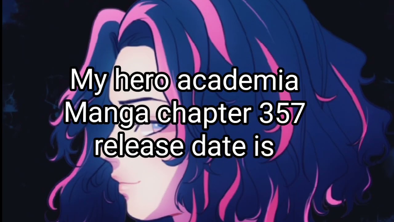 My hero academia manga chapter 357 release date prediction