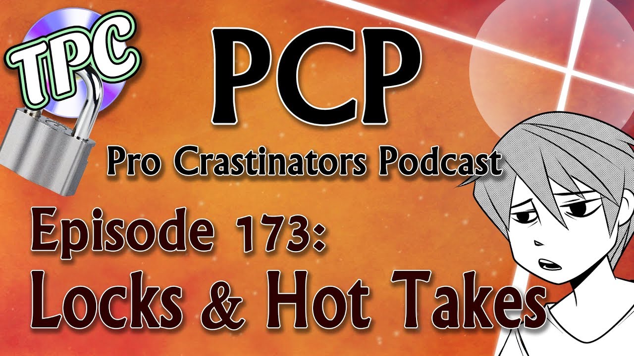 Locksmiths & Hot Takes - The Pro Crastinators Podcast, Episode 173