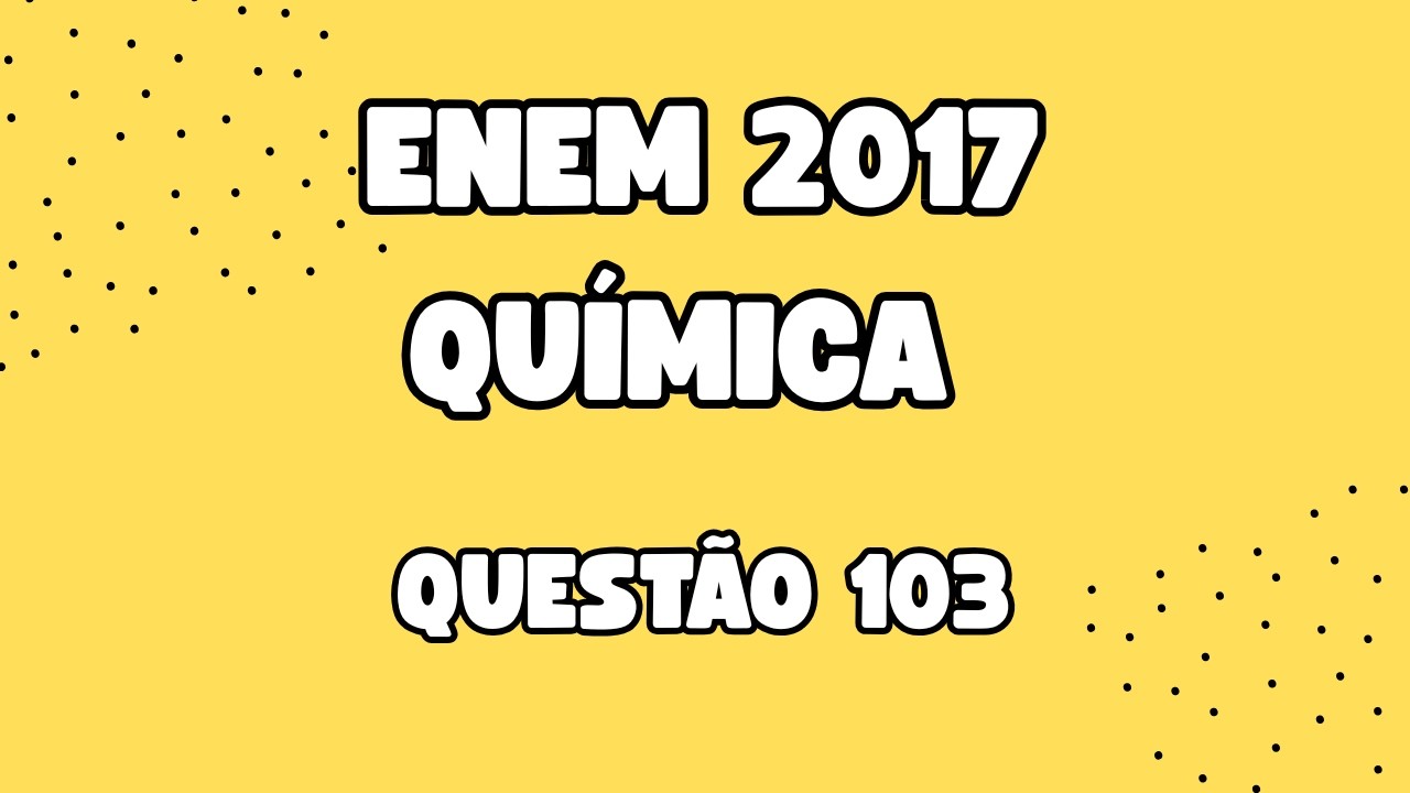 ENEM 2017  QUESTÃO - 103  (AMARELA) - MAIS UMA SOBRE MERCÚRIO