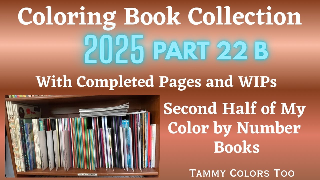 Coloring Book Collection 2025 - Part 22 B - Second Half of my Color by Number Books