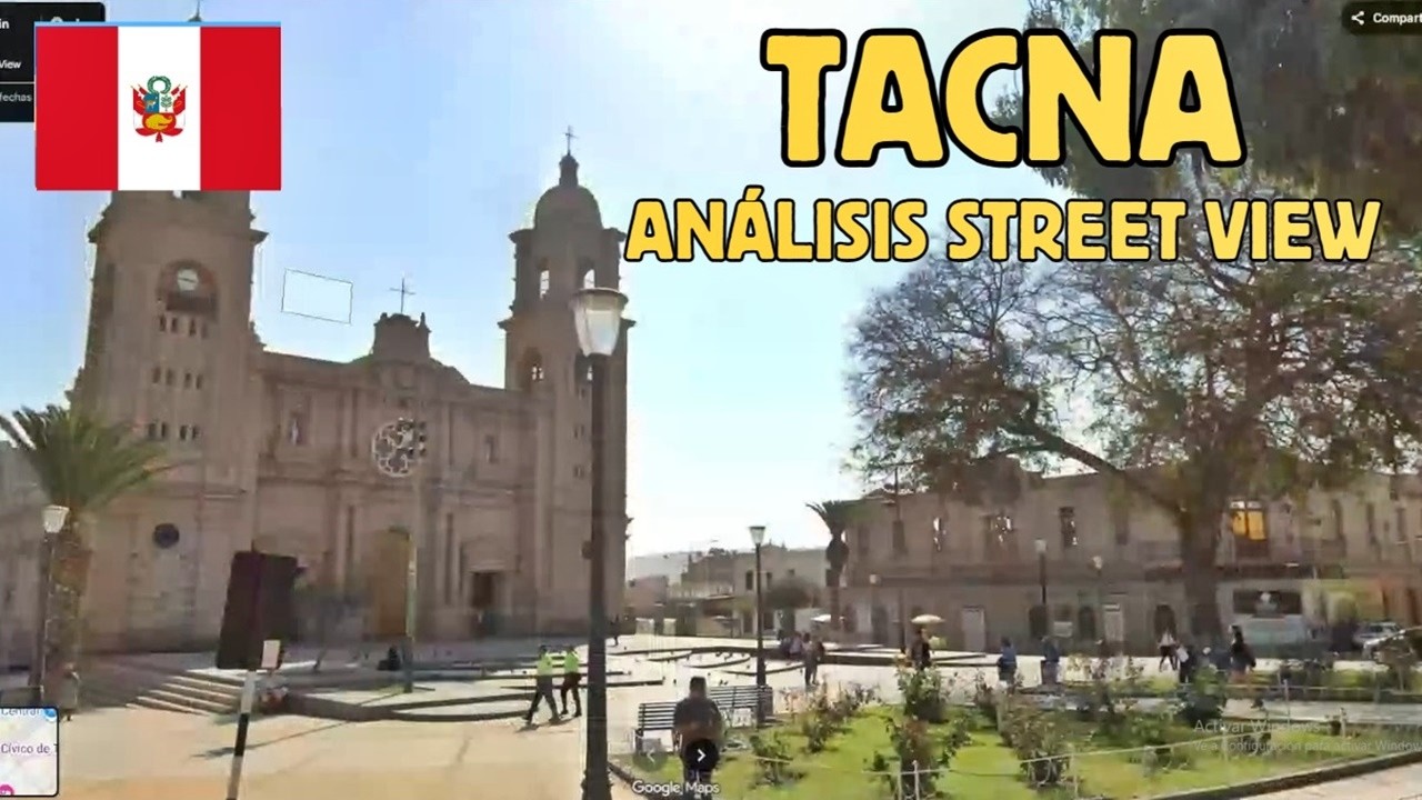 Analizando Street View TACNA - Departamento de Tacna, Perú