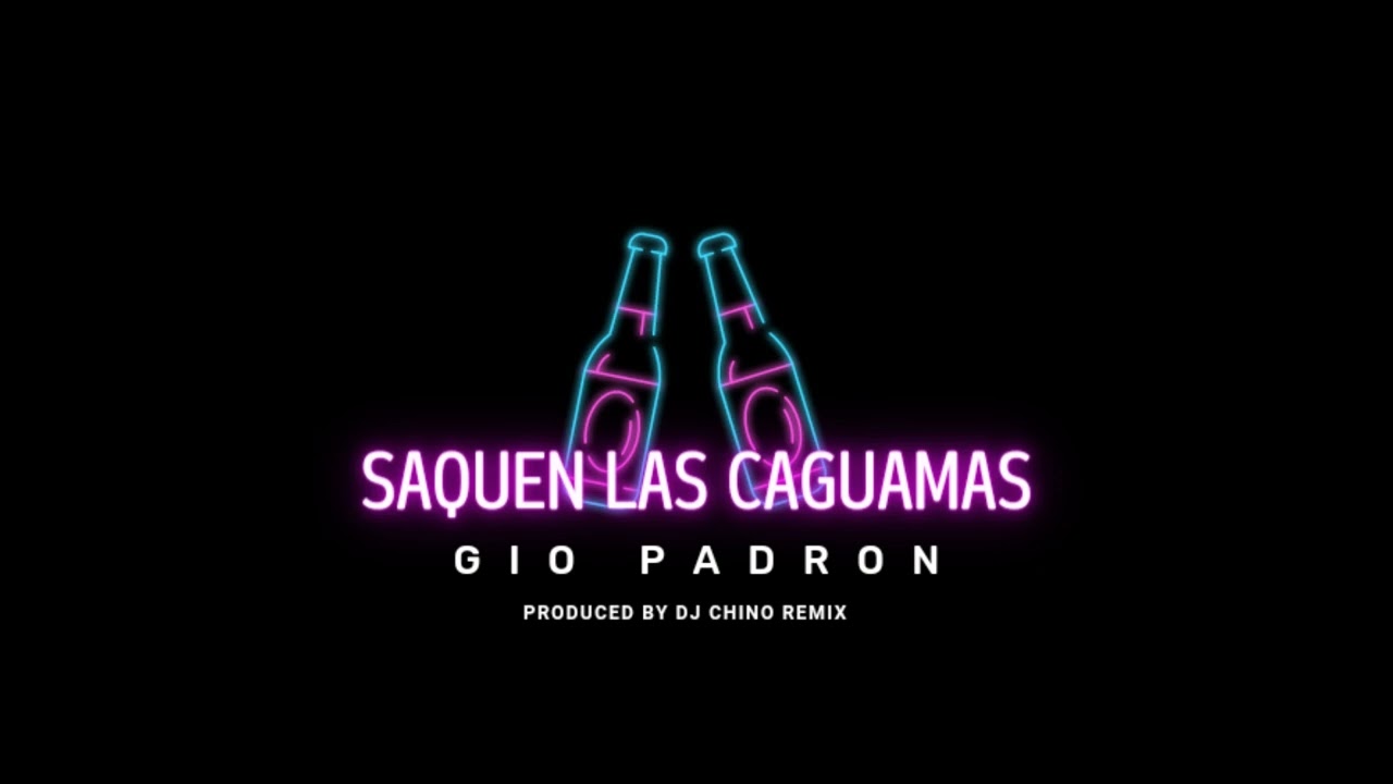 Saquen las caguamas 🍺🍻 GIO PADRÓN (Produced by Dj Chino Re-mix) 😈🥳🎵🇲🇽