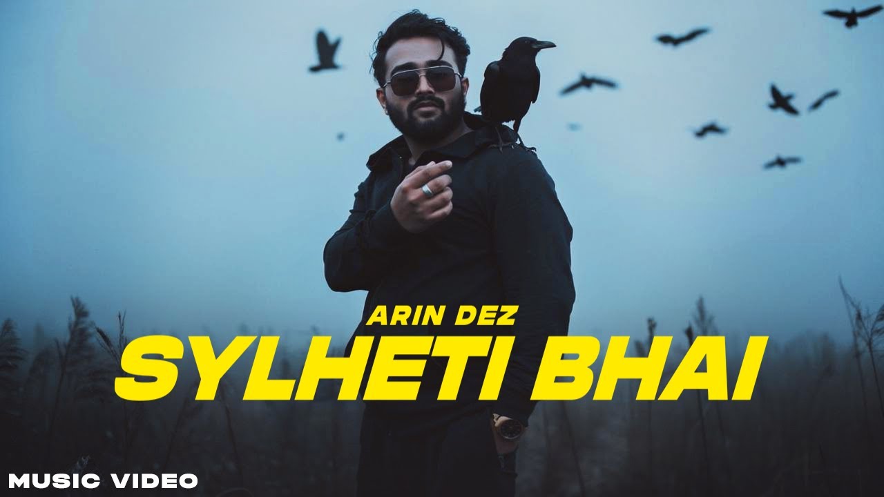 SYLHETI BHAI - Arin Dez (Official Music Video)
