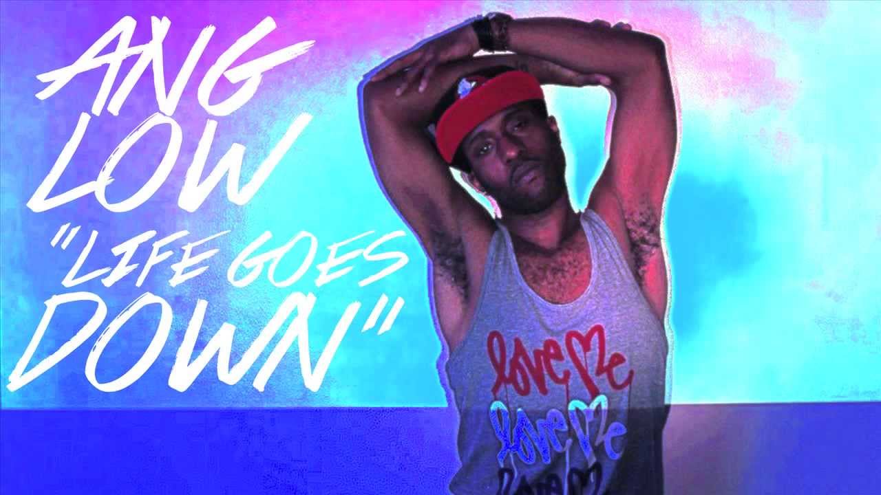 Ang Low  - Life Goes Down
