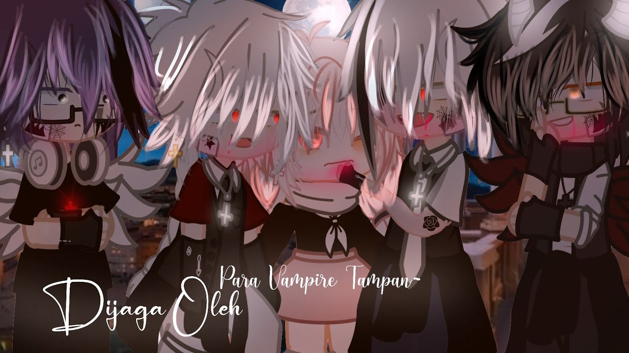 – Dijaga Oleh Para Vampire Tampan – Gacha Club Indonesia – Gcmm – SEASON 2 ! –