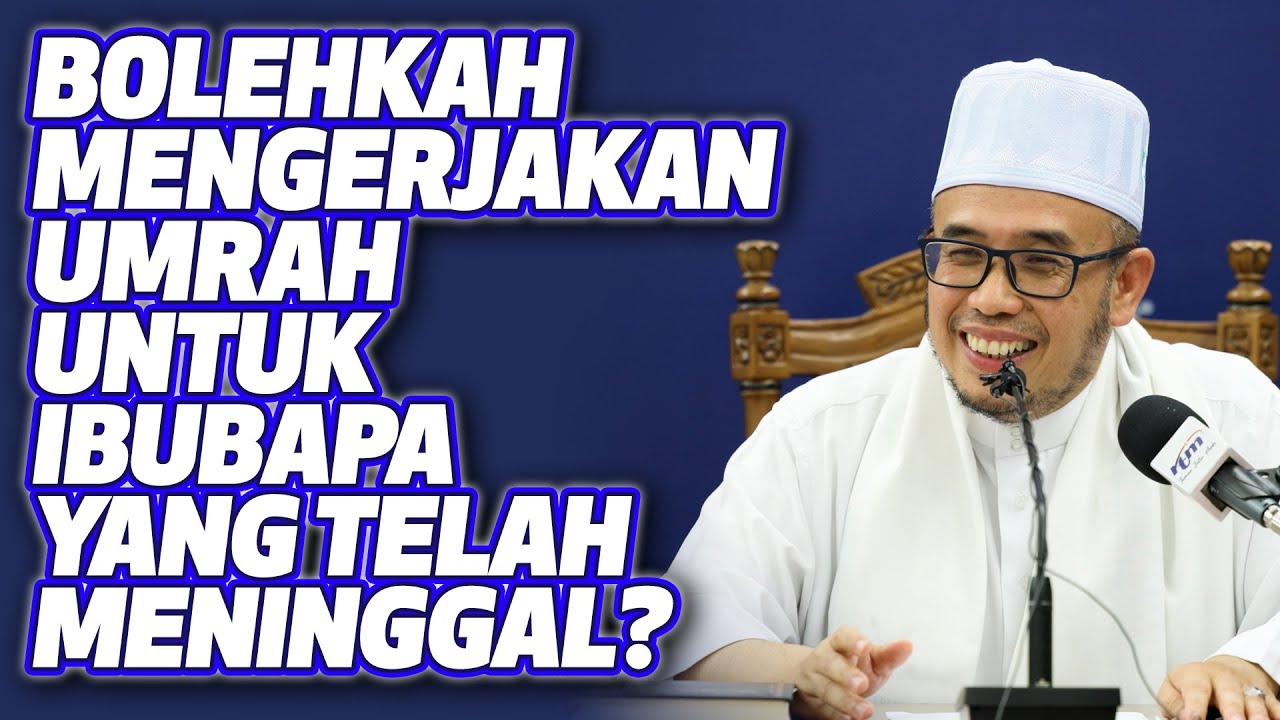 Prof Dr MAZA - Bolehkah Mengerjakan Umrah Untuk IbuBapa Yang Telah Meninggal?