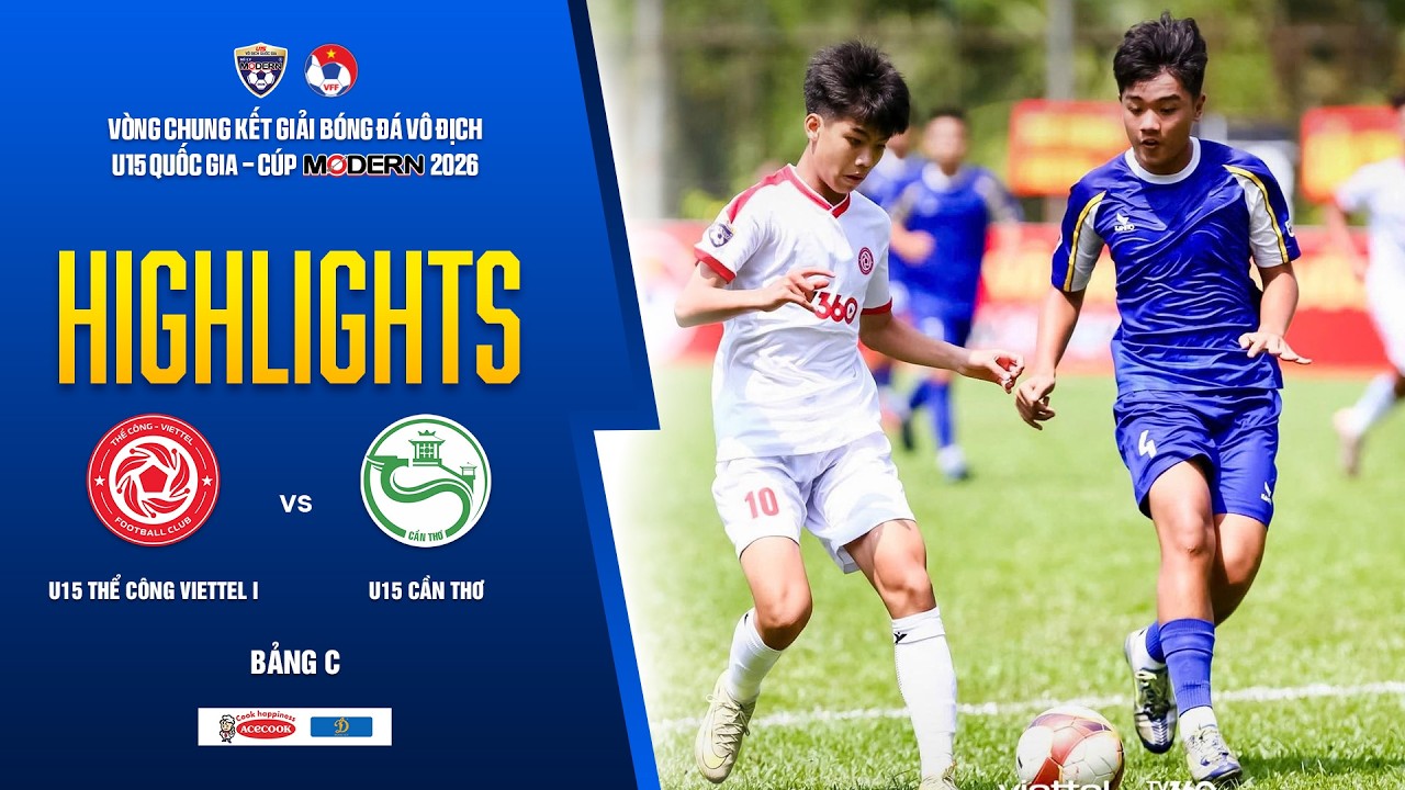 THỂ C&Ocirc;NG VIETTEL I - CẦN THƠ: CHIẾN THẮNG DỄ D&Agrave;NG | GIẢI U15 VĐQG - C&Uacute;P MODERN 2026