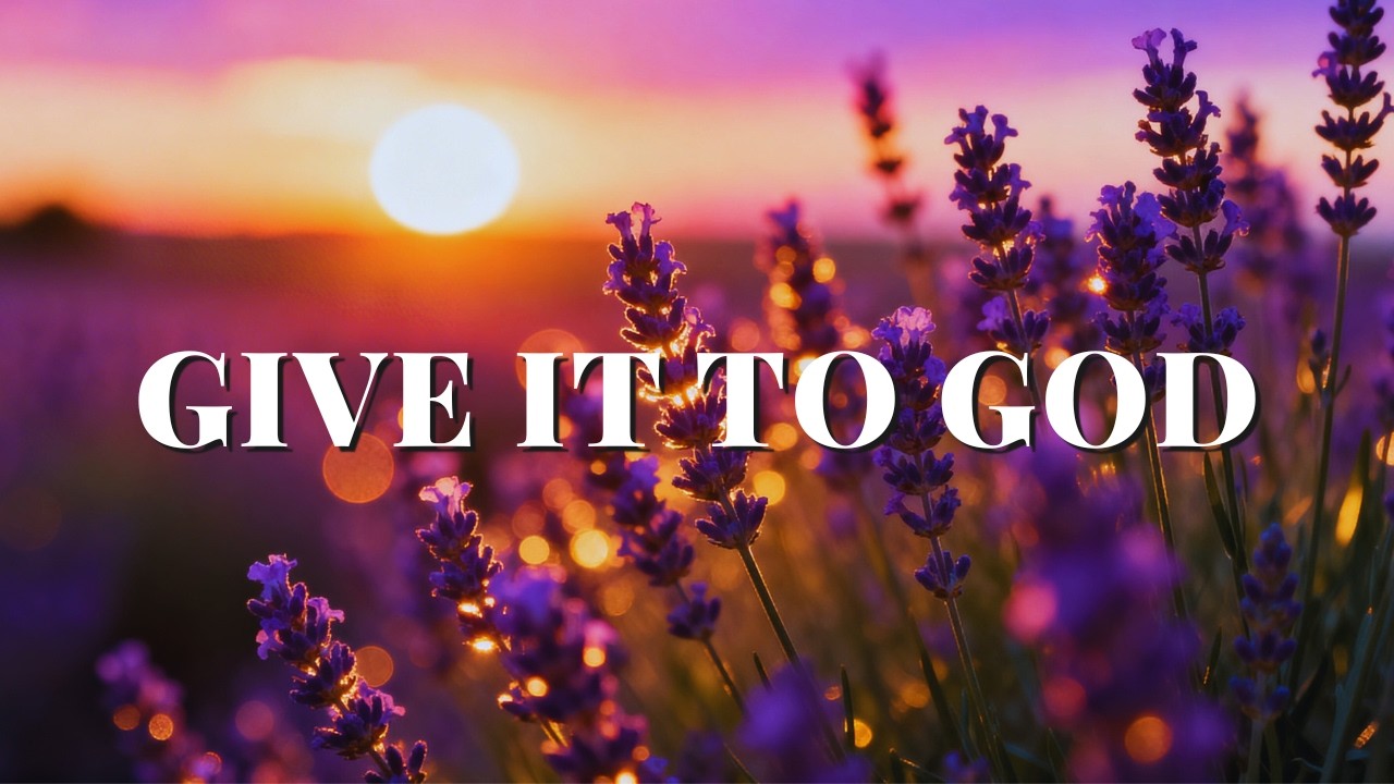 GIVE IT TO GOD | A CALM CHRISTIAN PRAYER FOR LETTING GO AND TRUSTING GOD