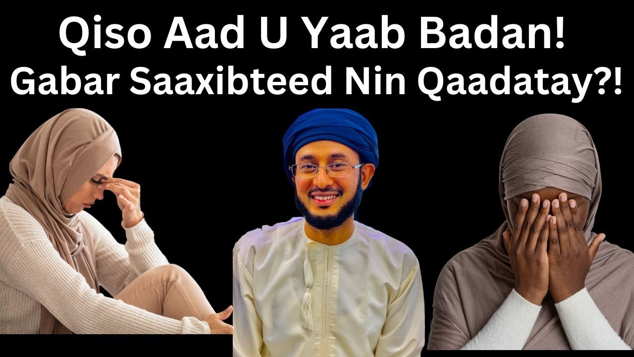 Qiso Aad U Yaab Badan! Gabar Saaxibteed Nin Qaadatay?!::: Dr Ahmed Al-Yamaani