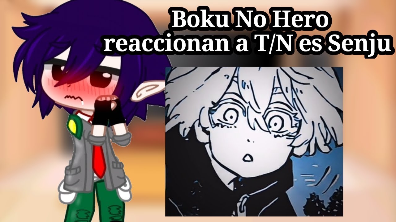 Boku No Hero academia reaccionan a T/N es Senju