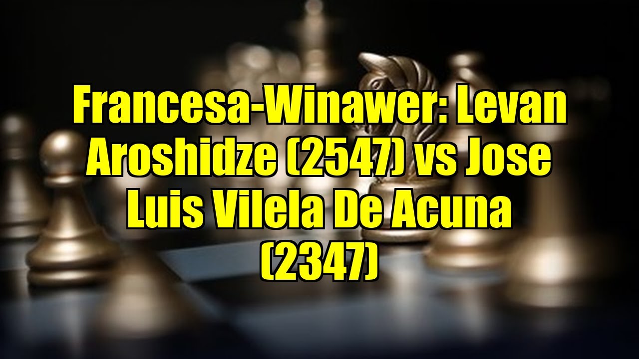 Francesa-Winawer: Levan Aroshidze (2547) vs Jose Luis Vilela De Acuna (2347)