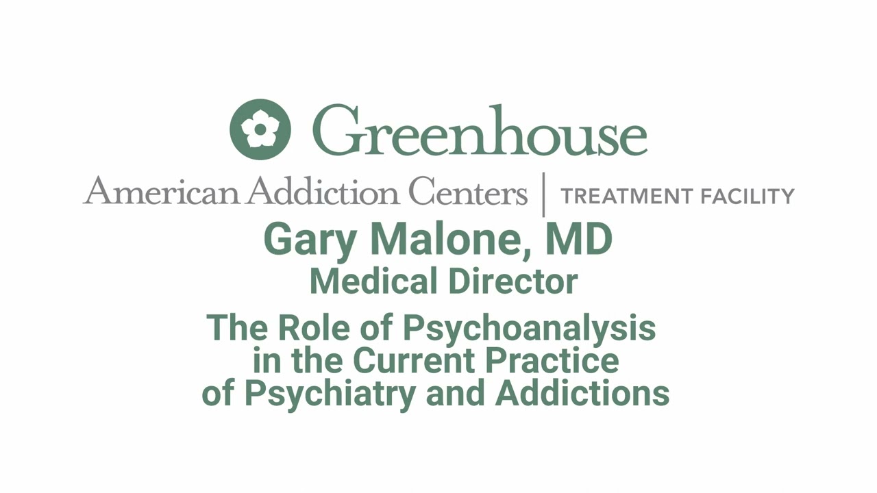 The Role of Psychoanalysis in the Current Practice of Psychiatry and Addictions: Gary Malone, MD