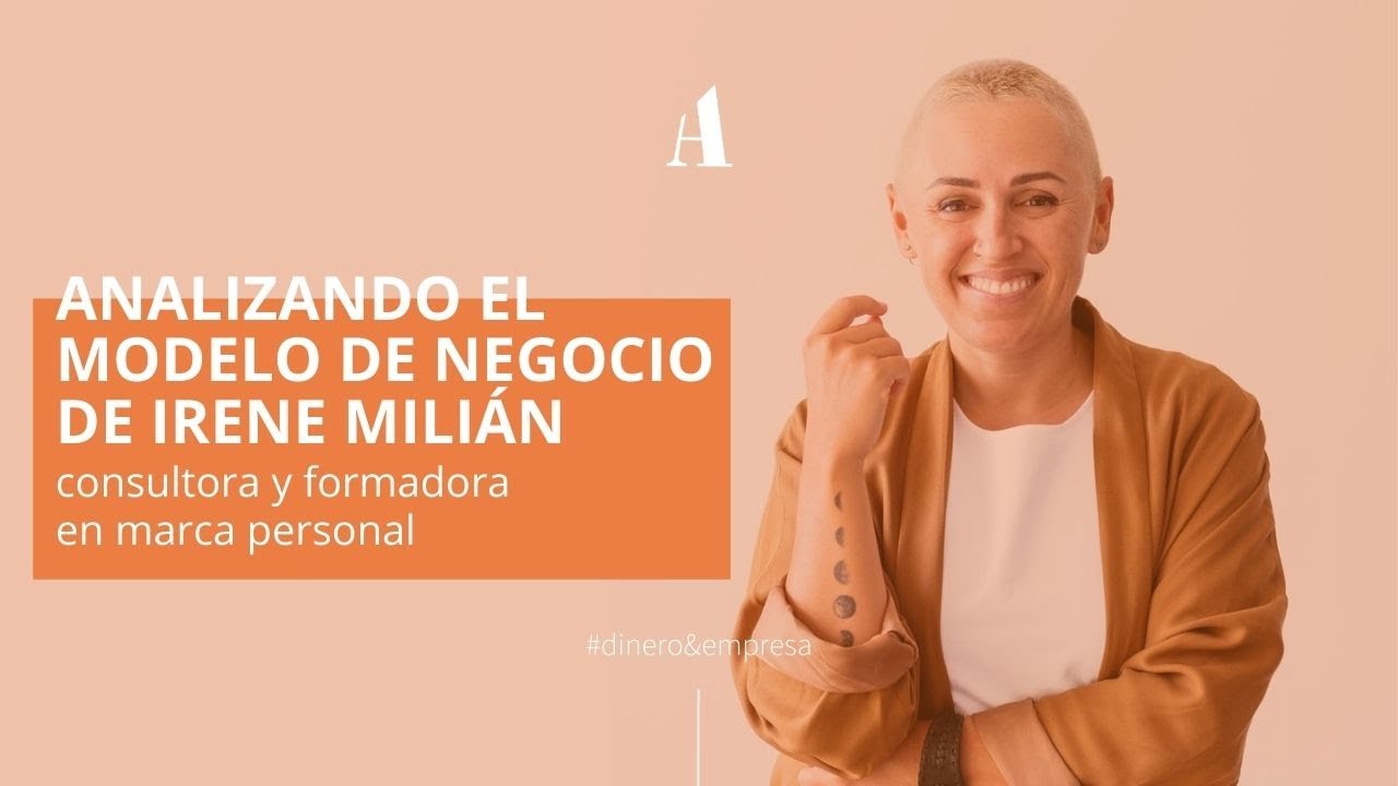 ANALIZANDO EL MODELO DE NEGOCIO DE IRENE MILI&Aacute;N